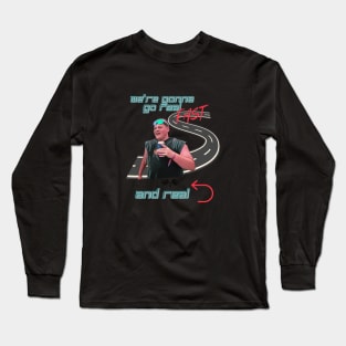 Gonna go real fast and real left Long Sleeve T-Shirt